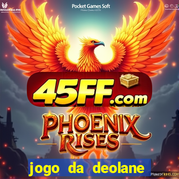 jogo da deolane que ganha dinheiro
